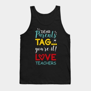 Dear Parents Tag You're It Love Teachers Colorful Tank Top